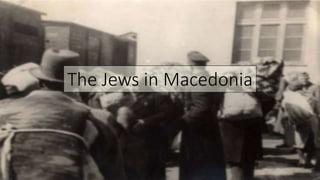 The Jews in Macedonia
 