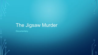 The Jigsaw Murder
Documentary.
 