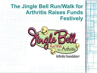 The Jingle Bell Run/Walk for
Arthritis Raises Funds
Festively
 