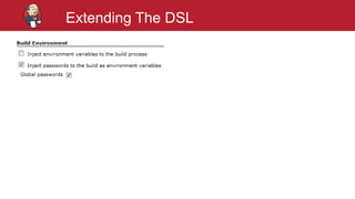 #jenkinsconf
Extending The DSL
 