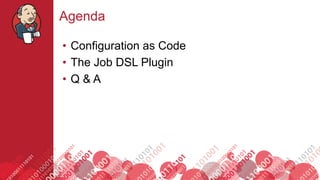 #jenkinsconf
Agenda
• Configuration as Code
• The Job DSL Plugin
• Q & A
 