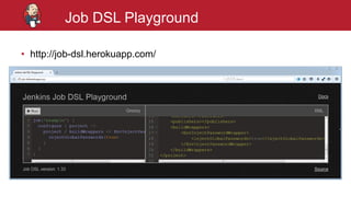 #jenkinsconf
Job DSL Playground
• http://job-dsl.herokuapp.com/
 
