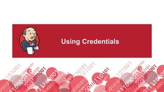 #jenkinsconf
Using Credentials
 