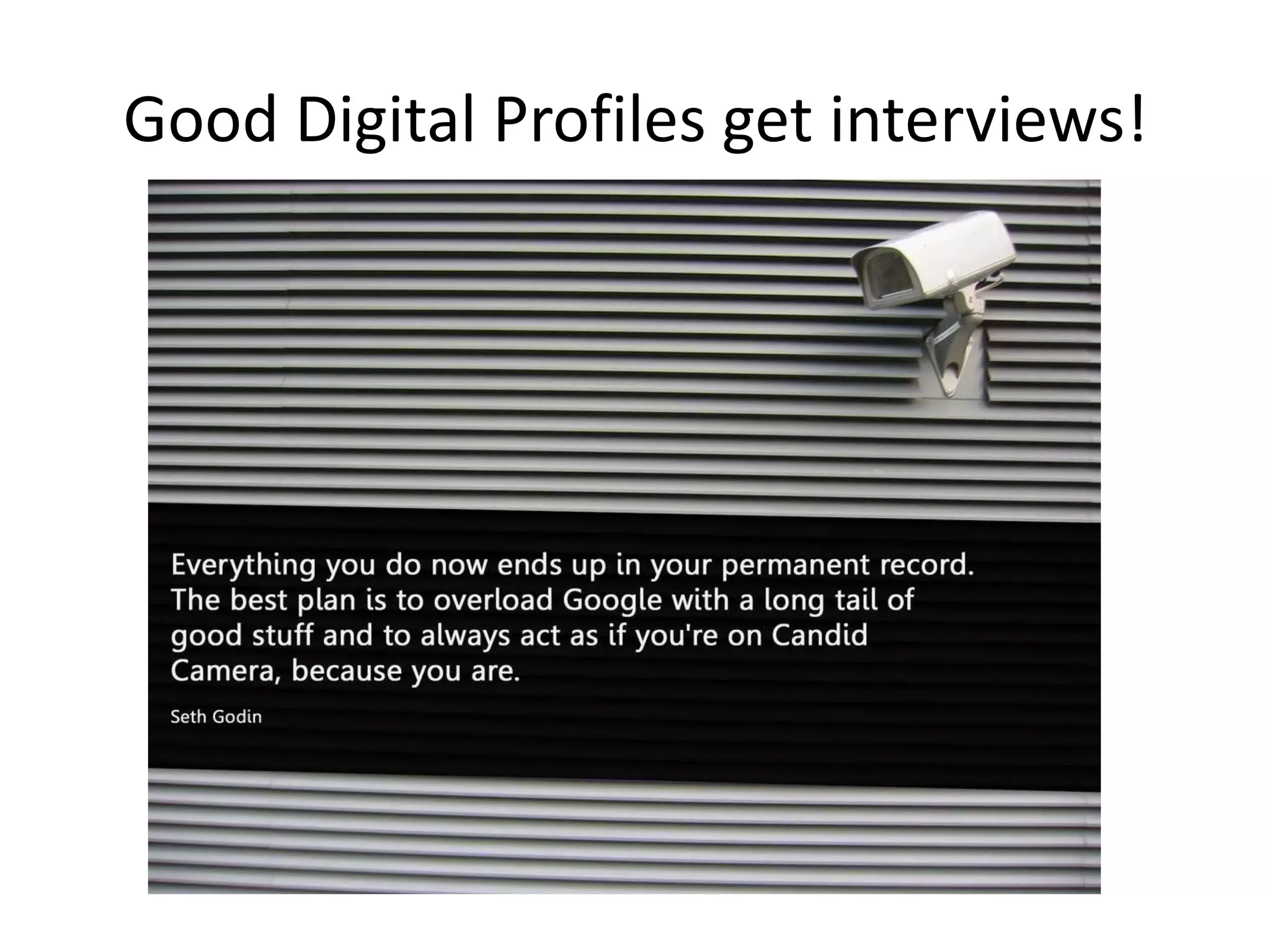 Good Digital Profiles get interviews!
 