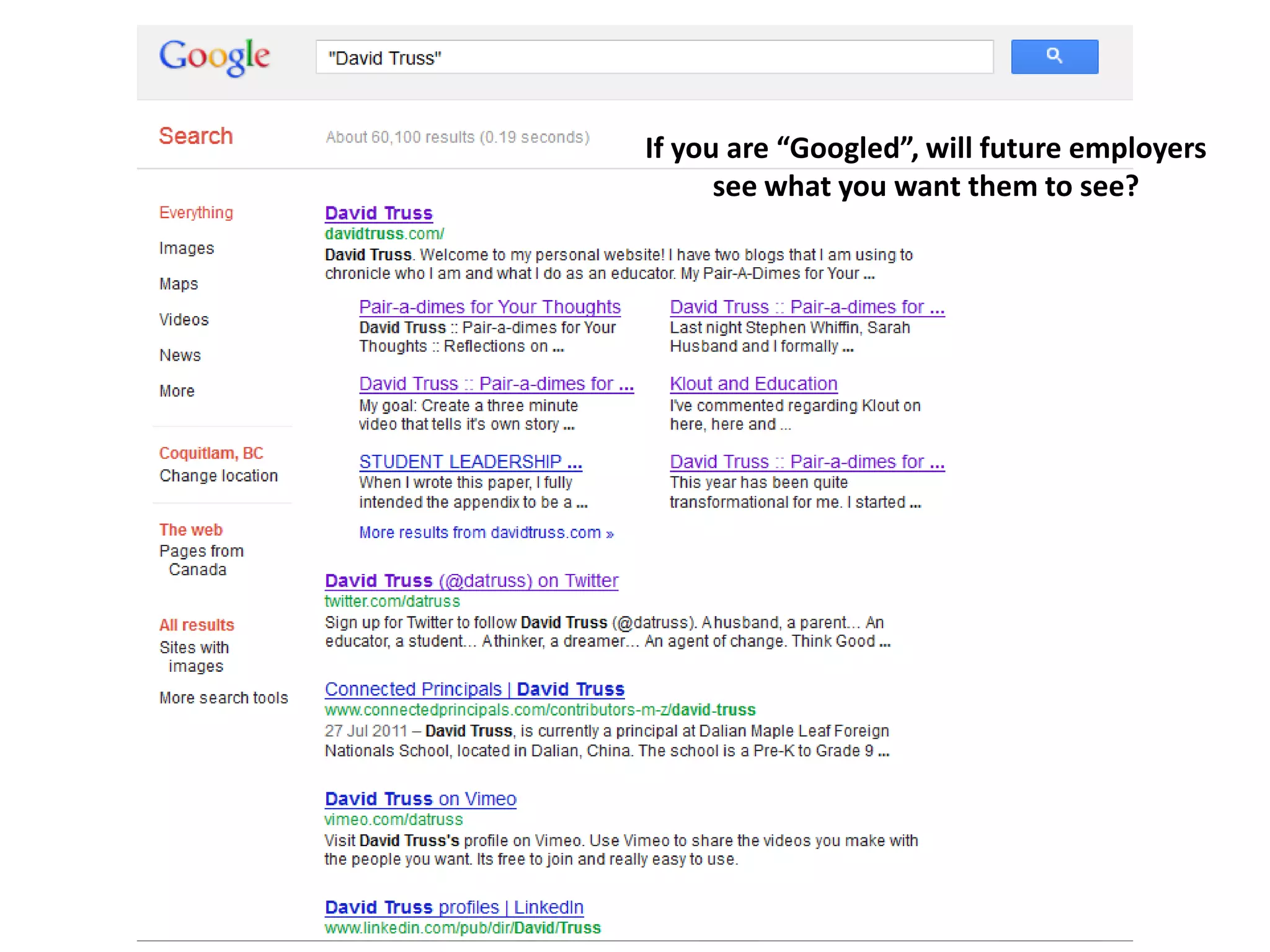 If you are “Googled”, will future employers
see what you want them to see?
 