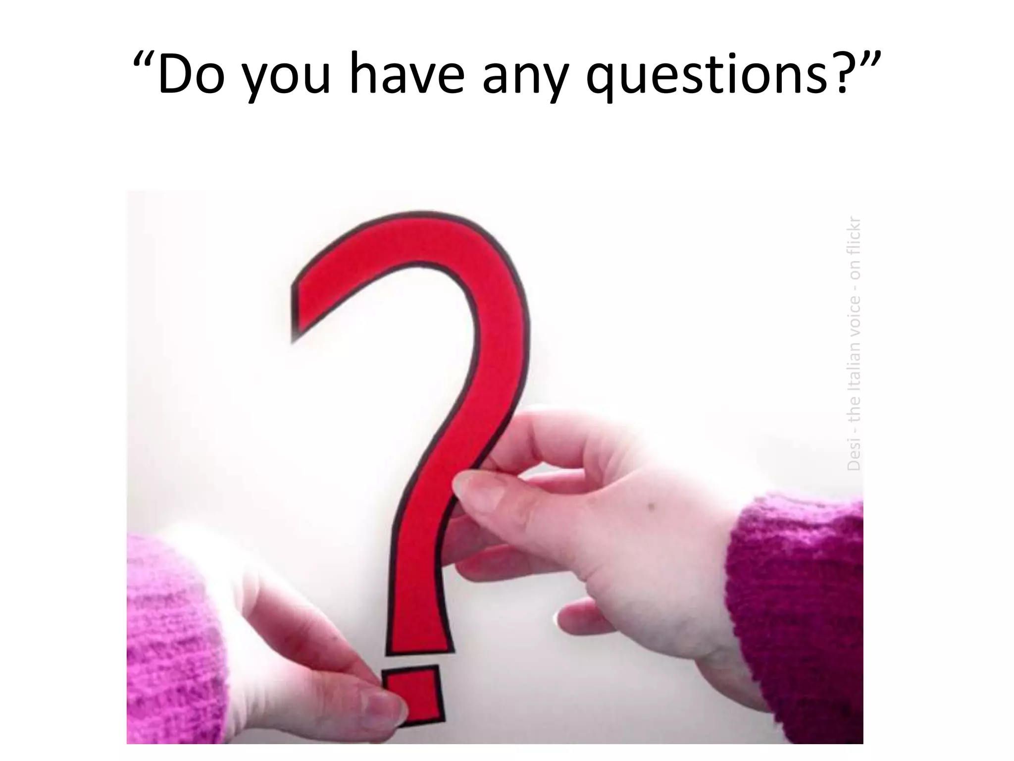 Desi-theItalianvoice-onflickr
“Do you have any questions?”
 