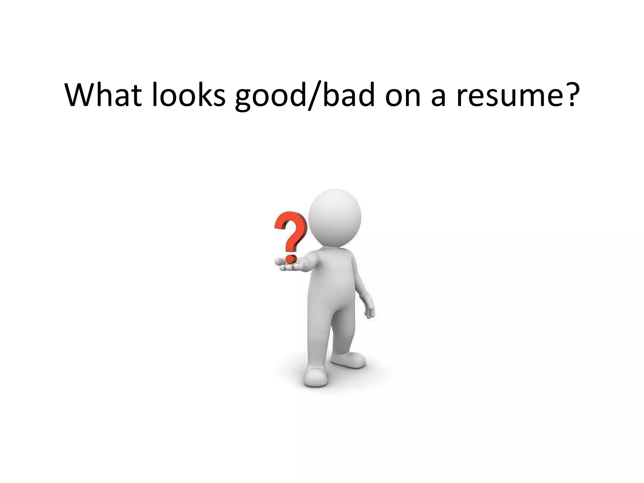 What looks good/bad on a resume?
 