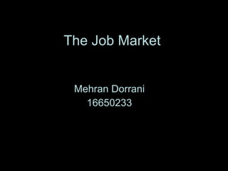 The Job Market Mehran Dorrani 16650233 