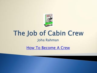 Joha Rahman

How To Become A Crew
 