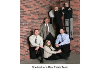 One heck of a Real Estate Team
 