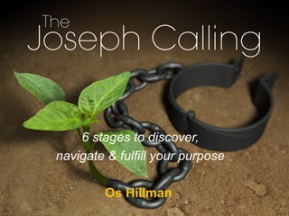 6 stages to discover,
navigate & fulfill your purpose
Os Hillman
 