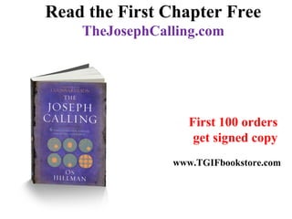 Read the First Chapter Free
TheJosephCalling.com
First 100 orders
get signed copy
www.TGIFbookstore.com
 