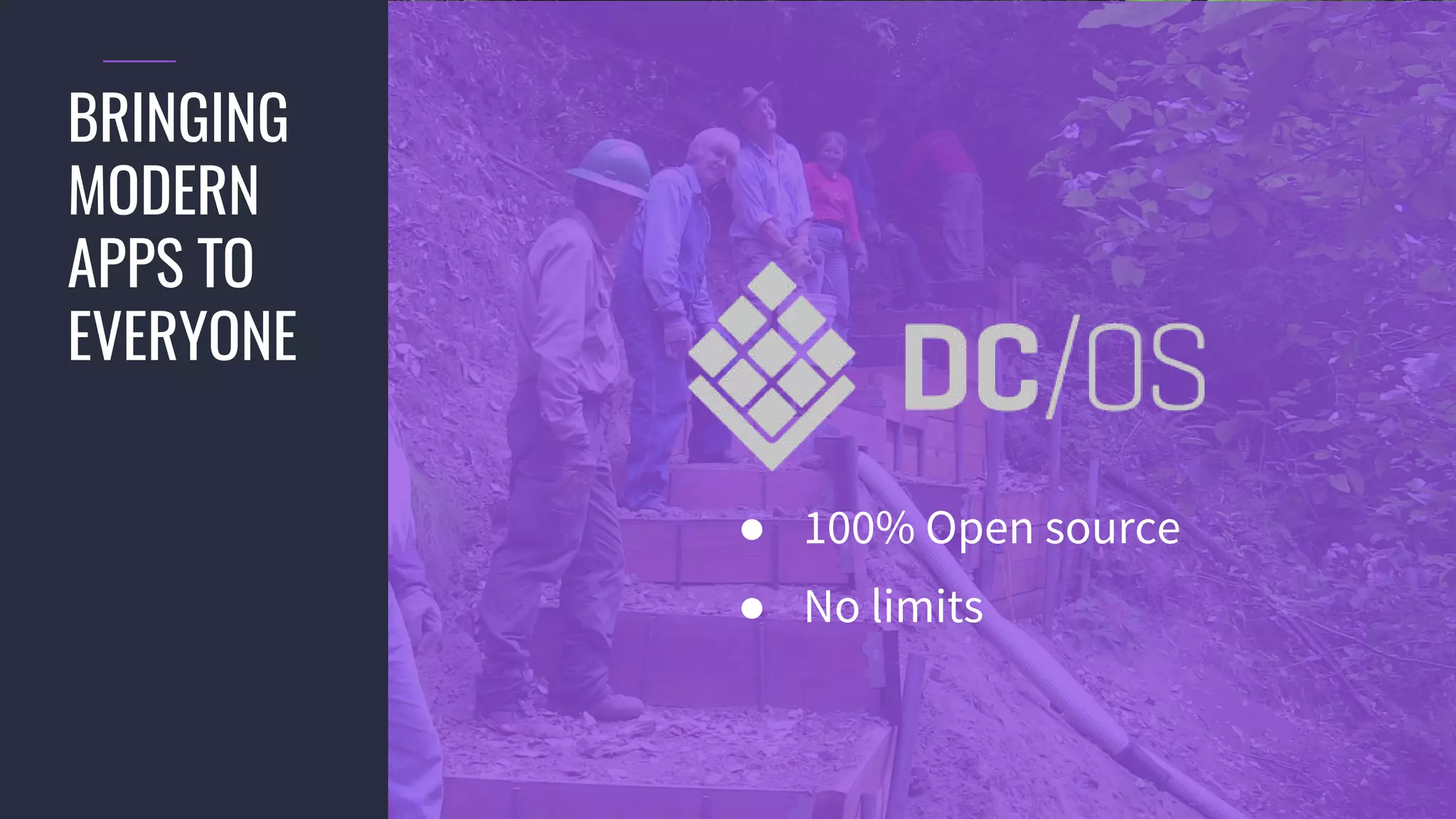 © 2017 Mesosphere, Inc. All Rights Reserved.
BRINGING
MODERN
APPS TO
EVERYONE
● 100% Open source
● No limits
 