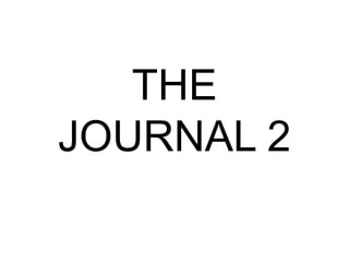 THE
JOURNAL 2
 