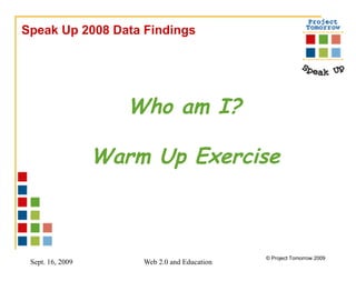 Speak Up 2008 Data Findings Who am I?  Warm Up Exercise   
