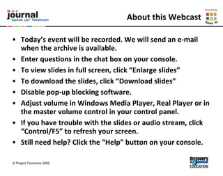 About this Webcast Today’s event will be recorded. We will send an e-mail when the archive is available. Enter questions in the chat box on your console. To view slides in full screen, click “Enlarge slides” To download the slides, click “Download slides” Disable pop-up blocking software. Adjust volume in Windows Media Player, Real Player or in the master volume control in your control panel. If you have trouble with the slides or audio stream, click “Control/F5” to refresh your screen. Still need help? Click the “Help” button on your console. 