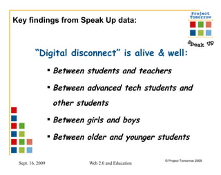 “ Digital disconnect” is alive & well:   Between students and teachers Between advanced tech students and other students Between girls and boys Between older and younger students Key findings from Speak Up data: 