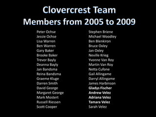 Clovercrest Team <br />Members from 2005 to 2009<br />Peter Ochse                                <br />Jessie Ochse       ...