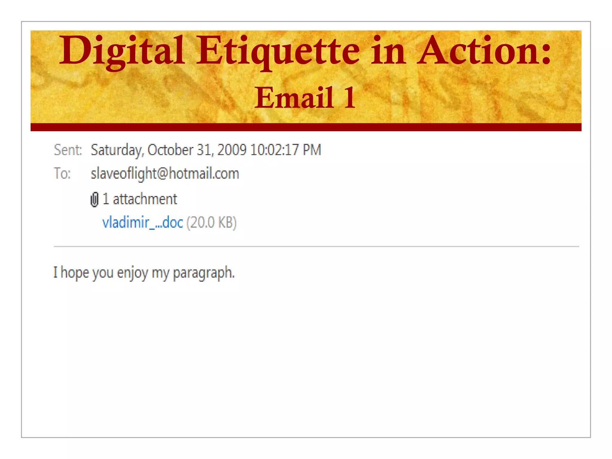 Digital Etiquette in Action:
           Email 1
 