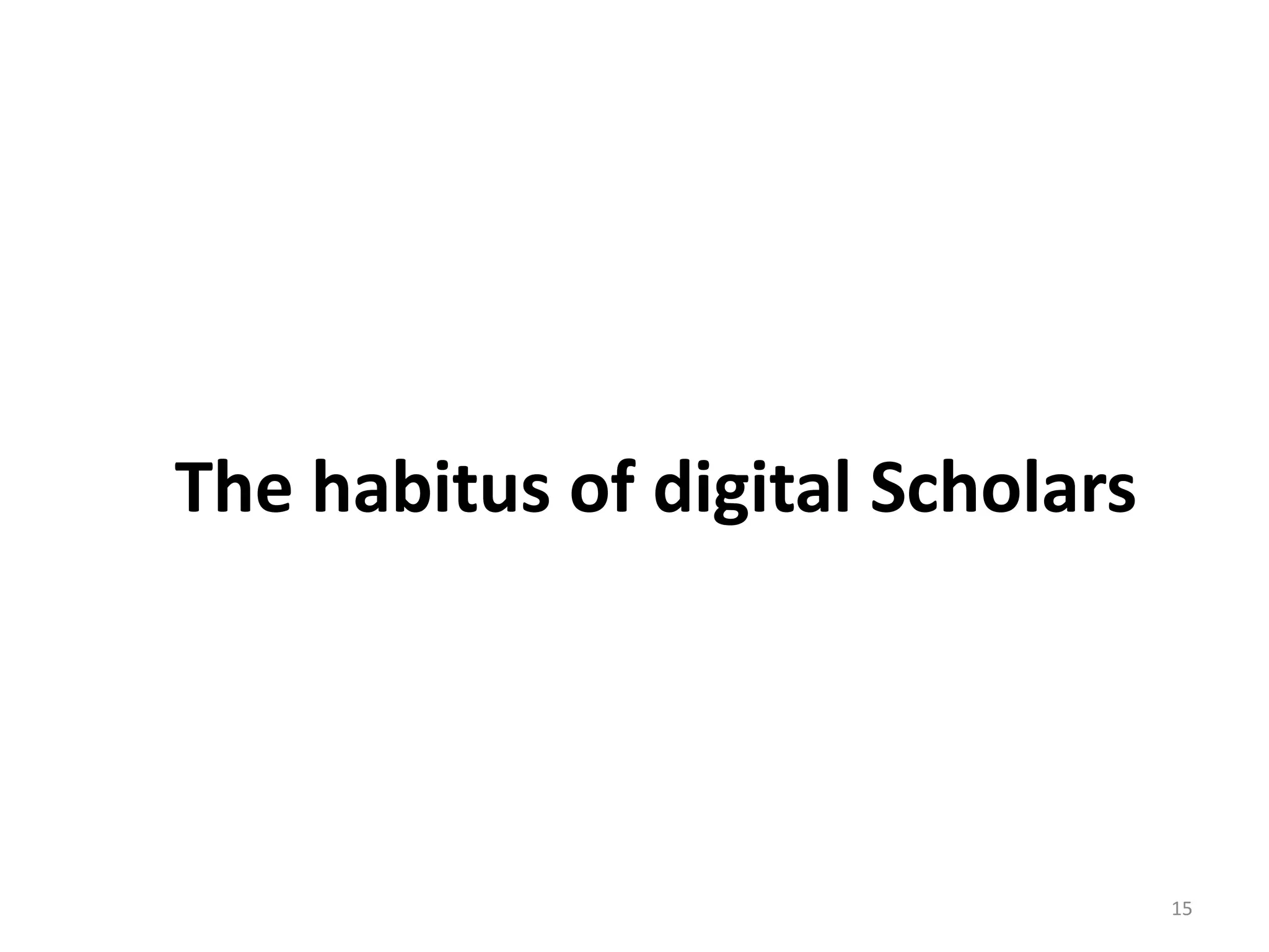 The habitus of digital Scholars

15

 