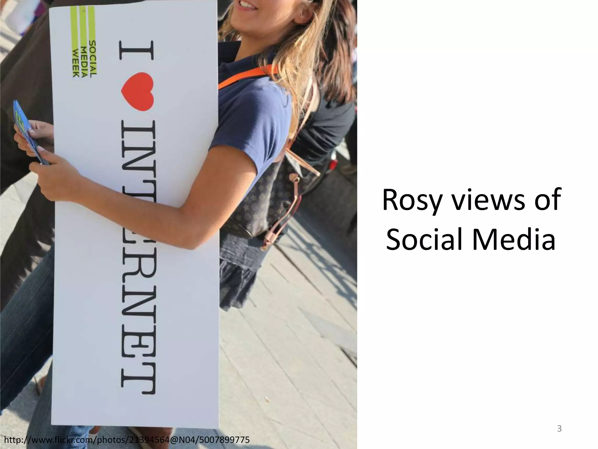 Rosy views of
Social Media

3
http://www.flickr.com/photos/21394564@N04/5007899775

 