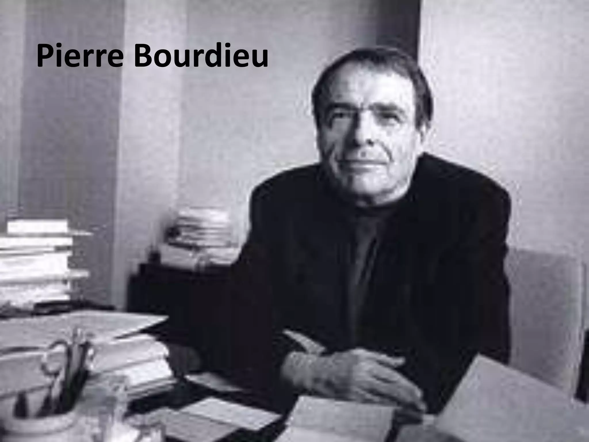 Pierre Bourdieu

5

 
