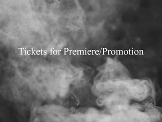 Tickets for Premiere/Promotion
 