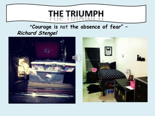 “Courage is not the absence of fear” –
Richard Stengel
 