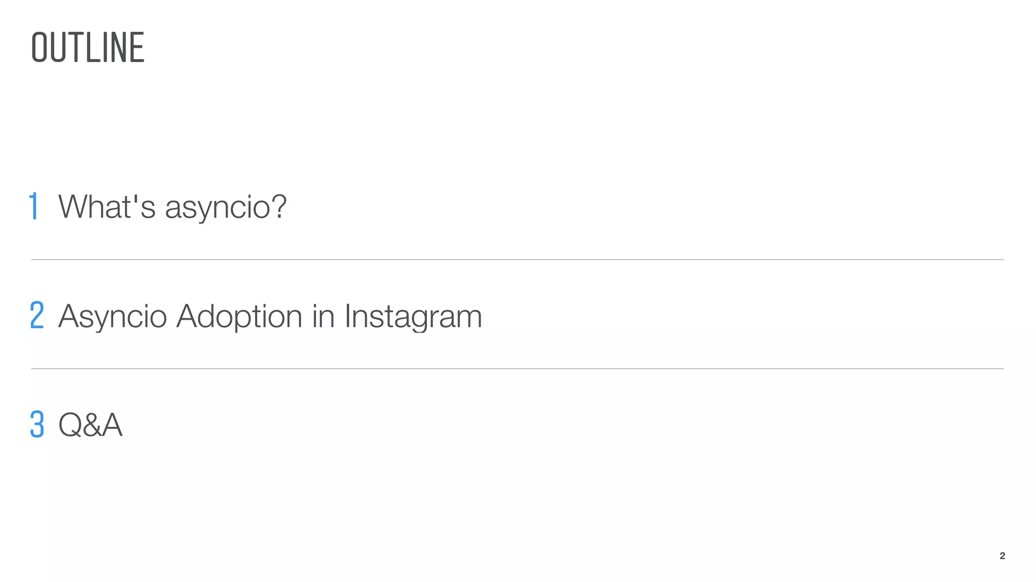 OUTLINE
2
1 What's asyncio?
2 Asyncio Adoption in Instagram
3 Q&A
 