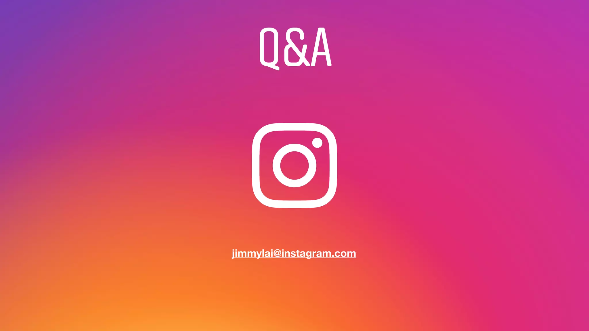 Q&A
jimmylai@instagram.com
 