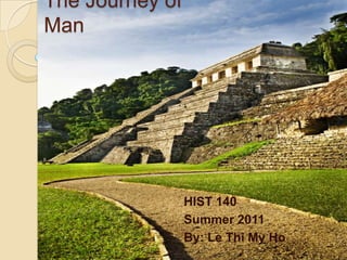 The Journey of Man HIST 140 Summer 2011 By: Le Thi My Ho 