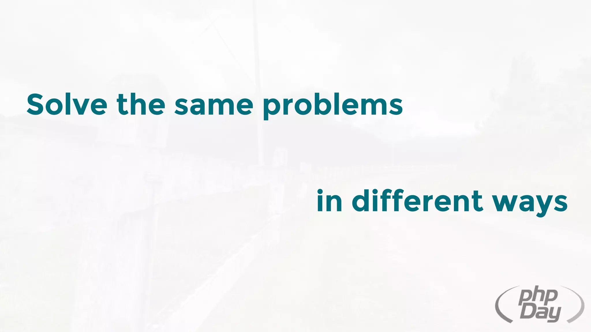 Solve the same problems
in different ways
 