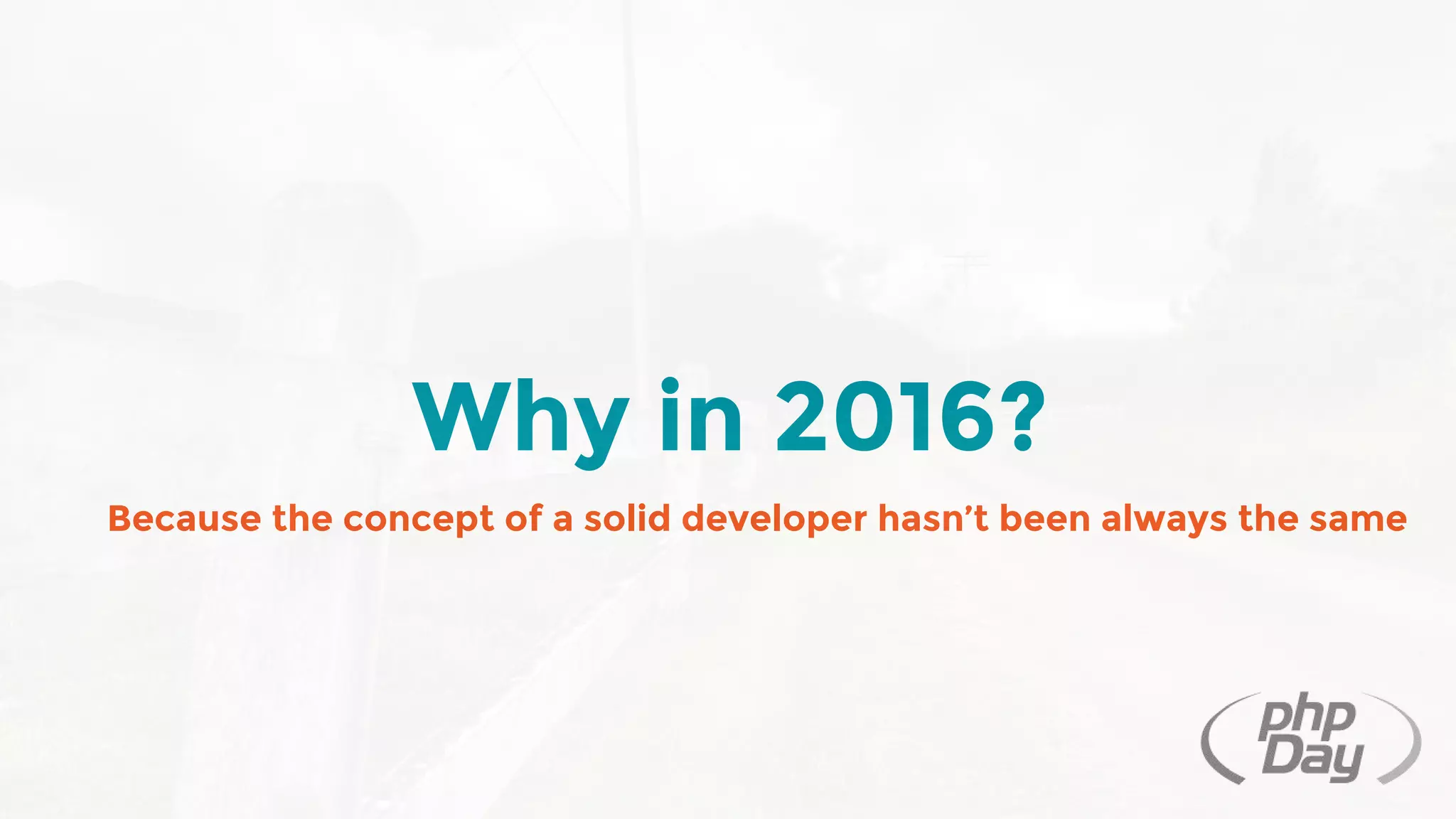 Why in 2016?
Because the concept of a solid developer hasn’t been always the same
 