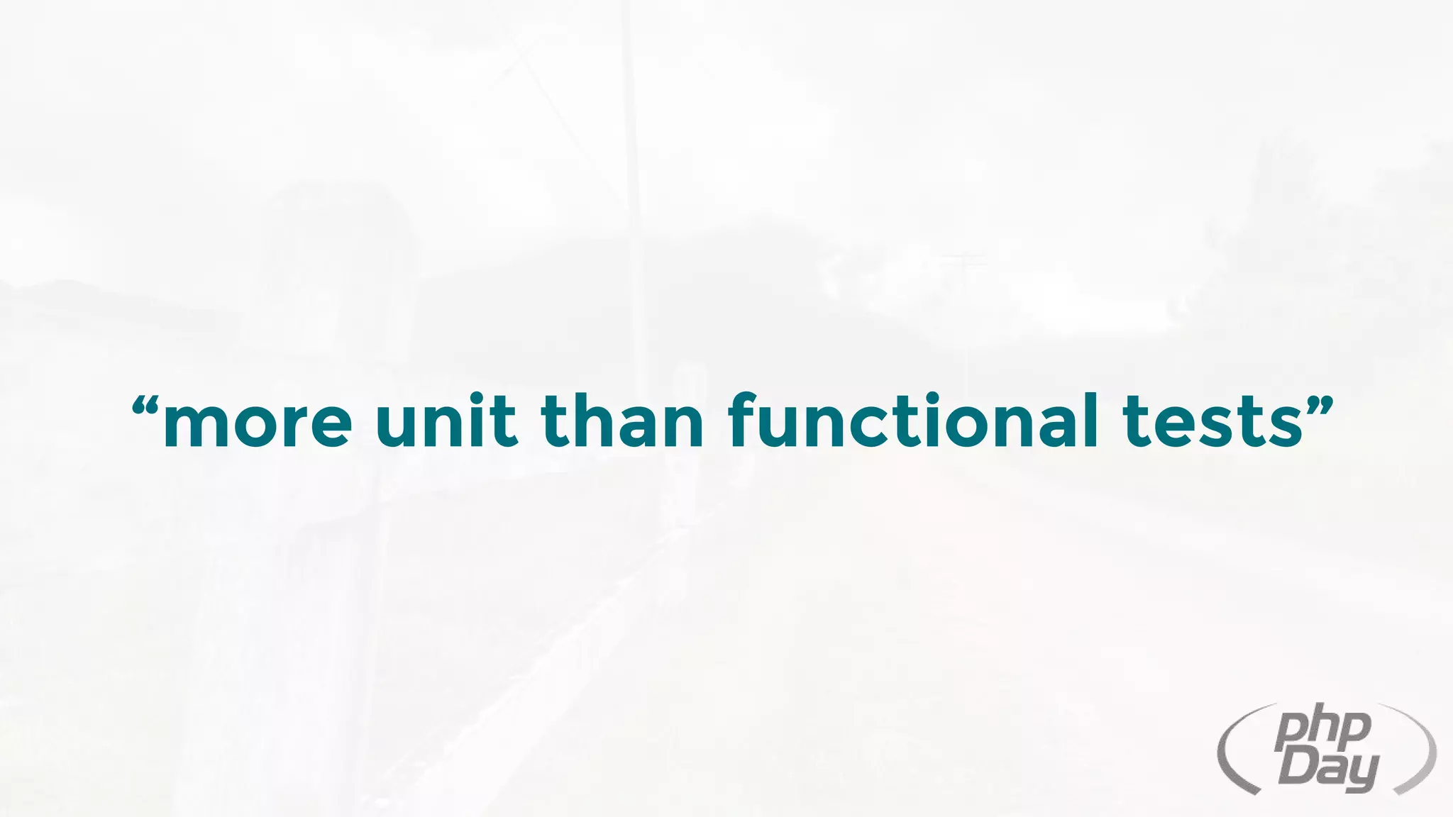 “more unit than functional tests”
 
