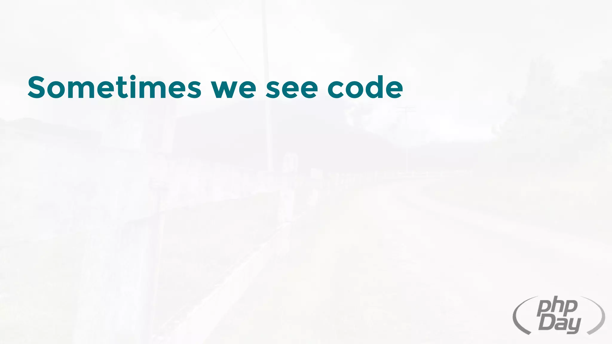 Sometimes we see code
 