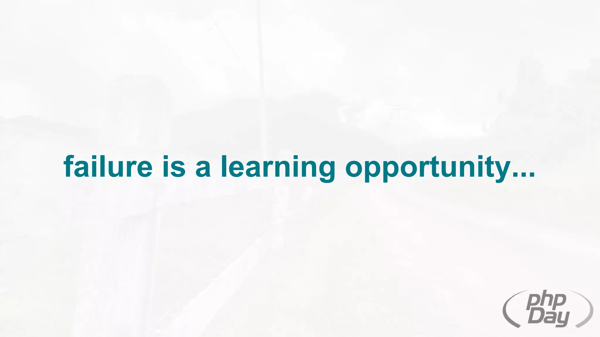failure is a learning opportunity...
 
