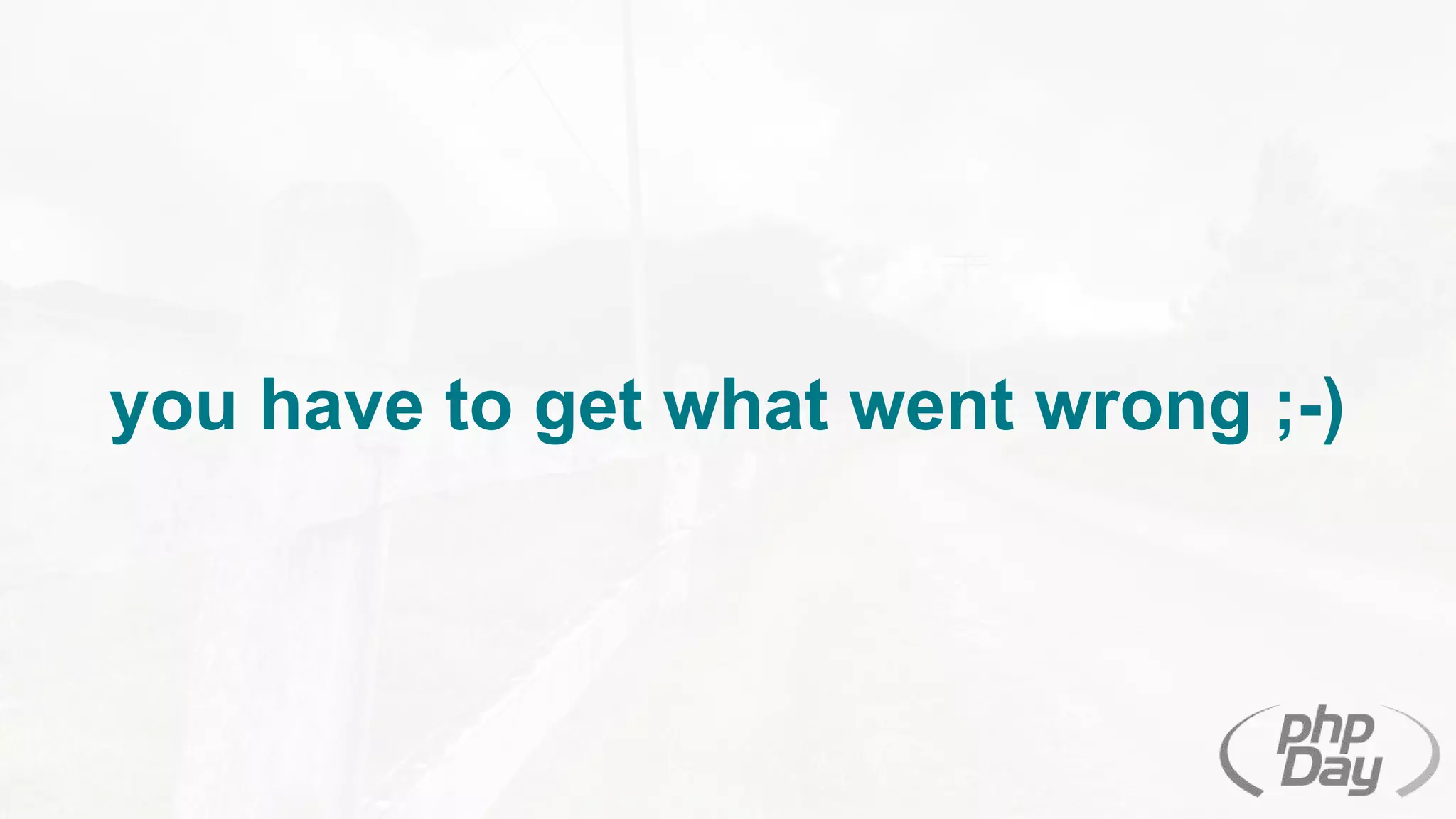 you have to get what went wrong ;-)
 