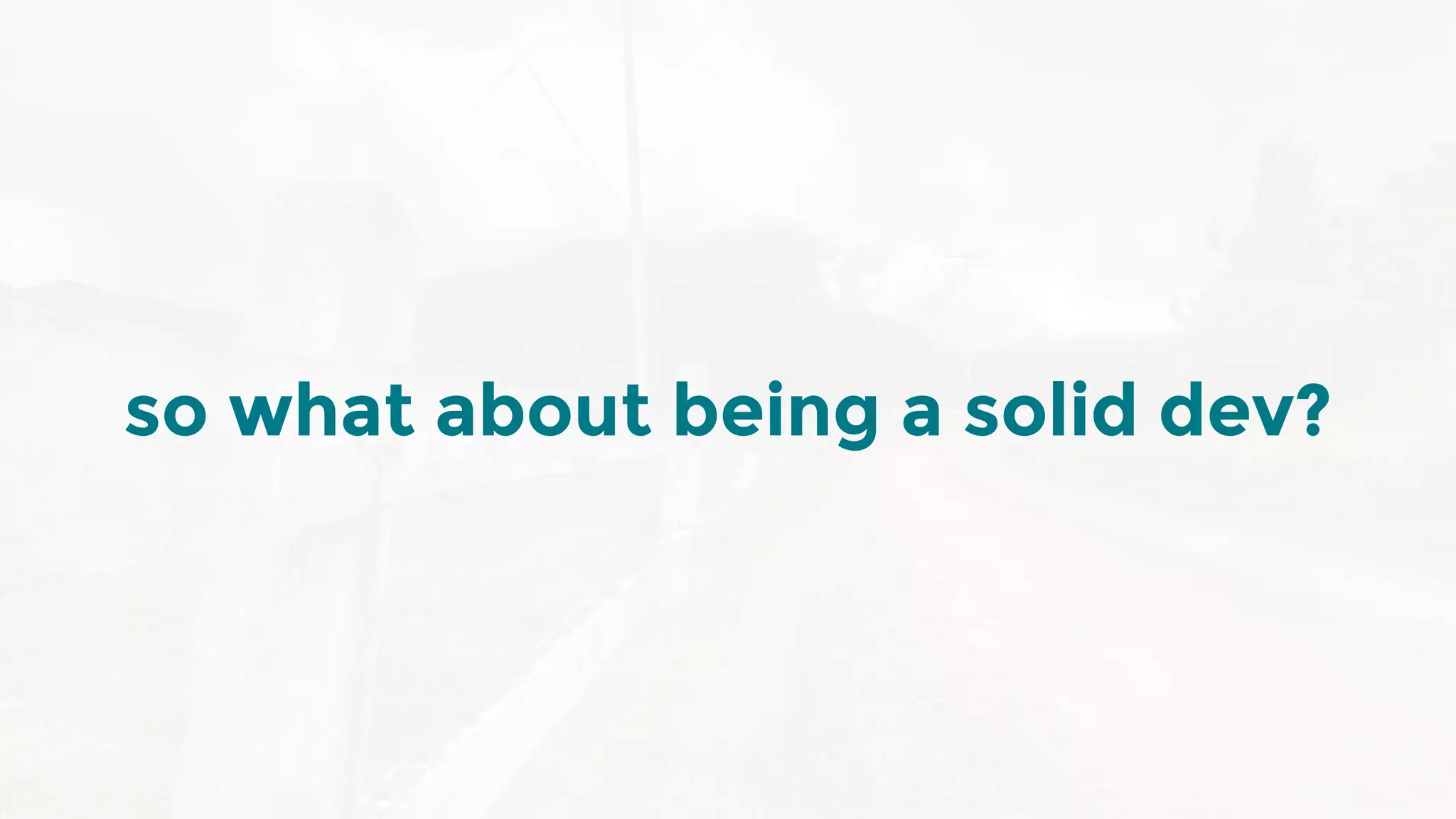 so what about being a solid dev?
 