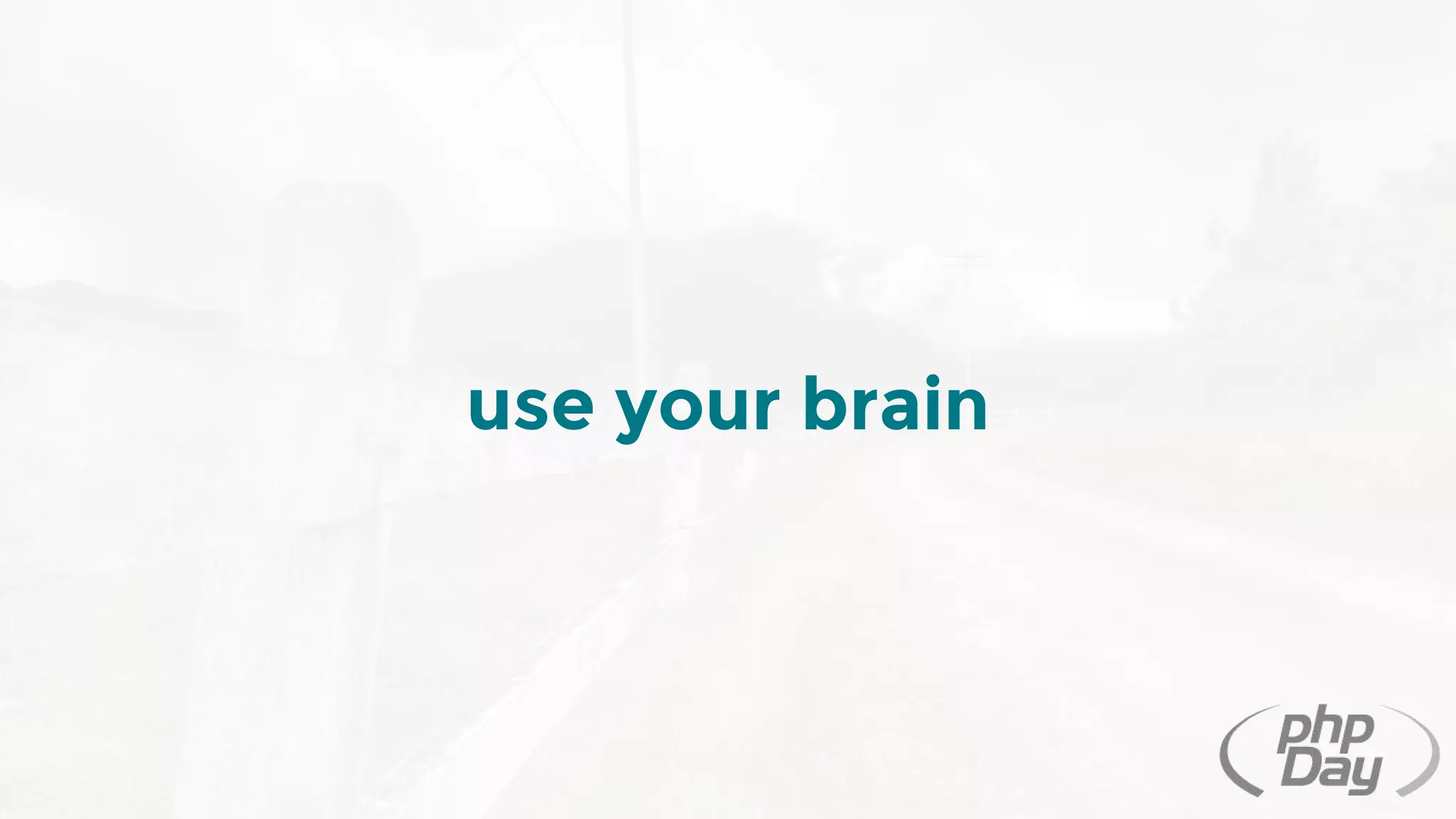 use your brain
 