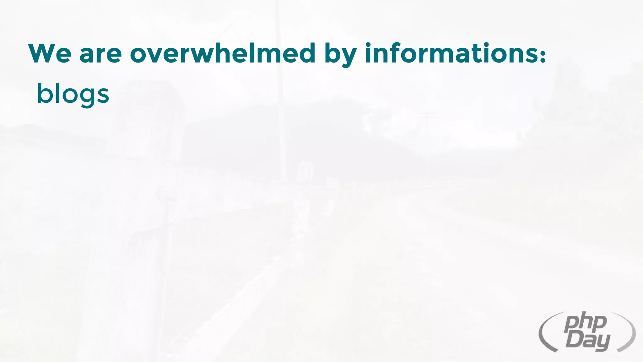 We are overwhelmed by informations:
blogs
 