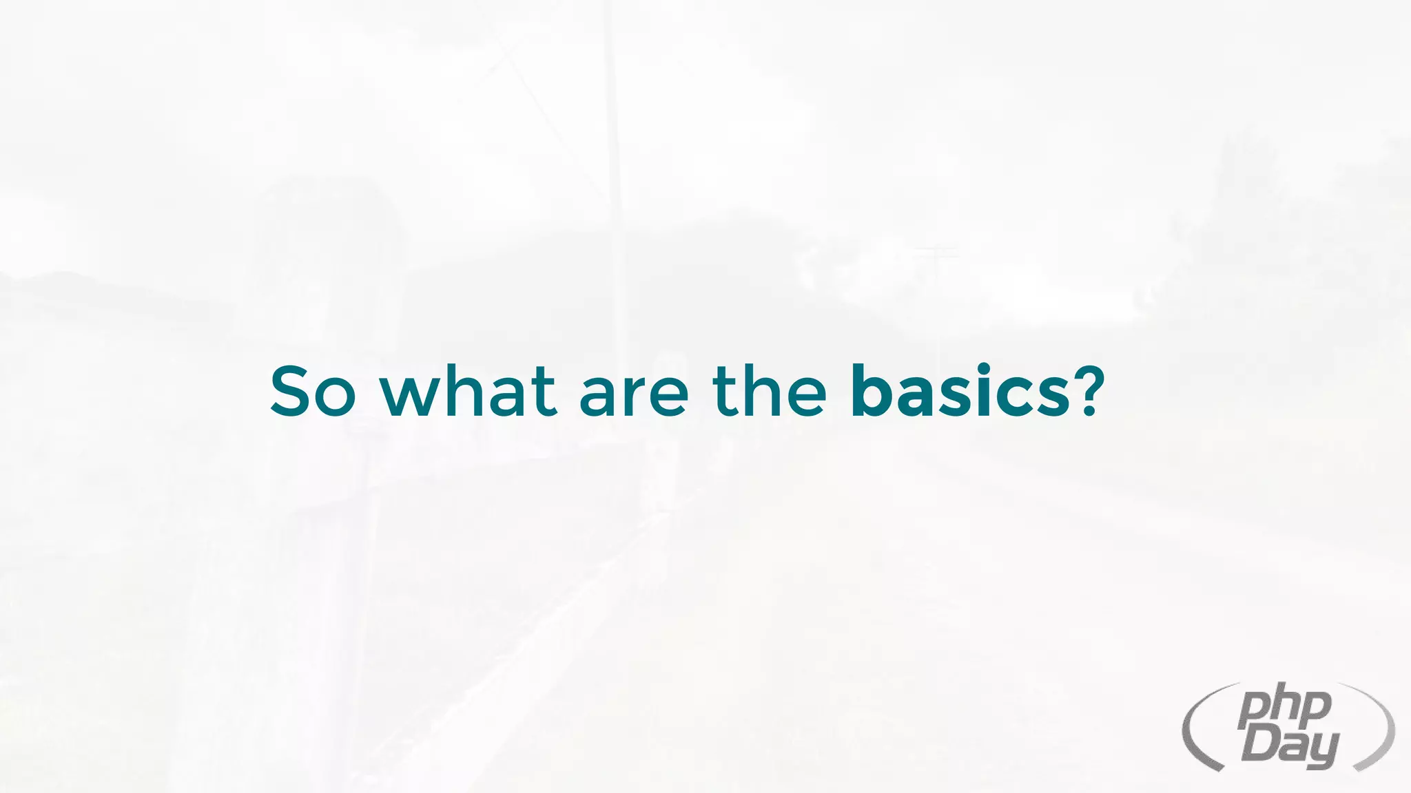 So what are the basics?
 