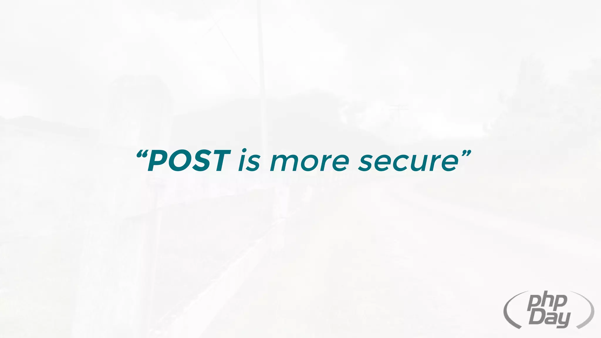“POST is more secure”
 