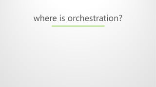 where is orchestration?
 