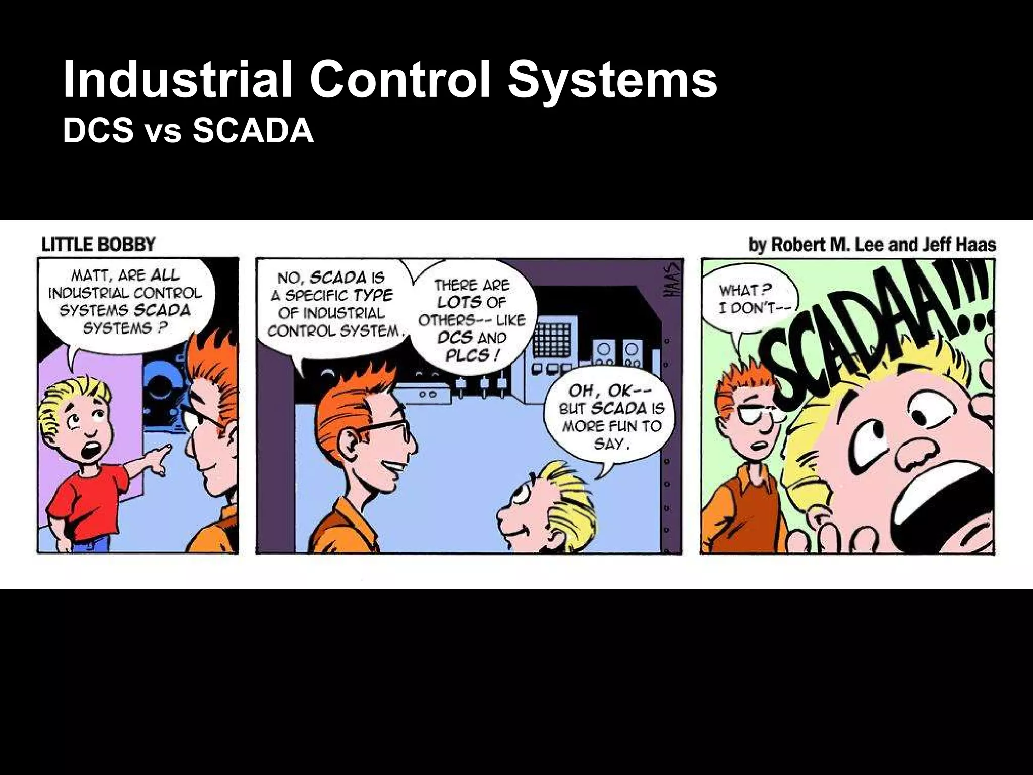 Industrial Control Systems
DCS vs SCADA
 