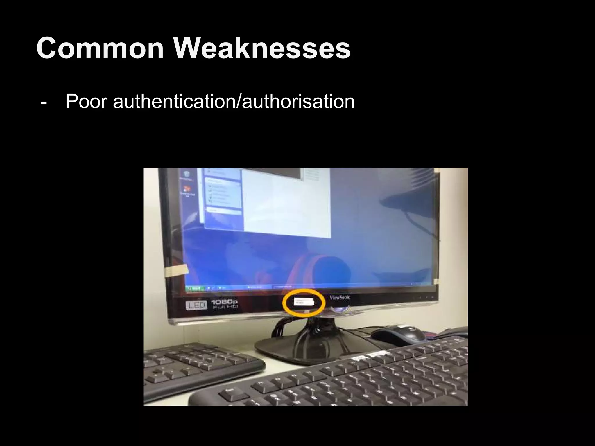 Common Weaknesses
- Poor authentication/authorisation
 