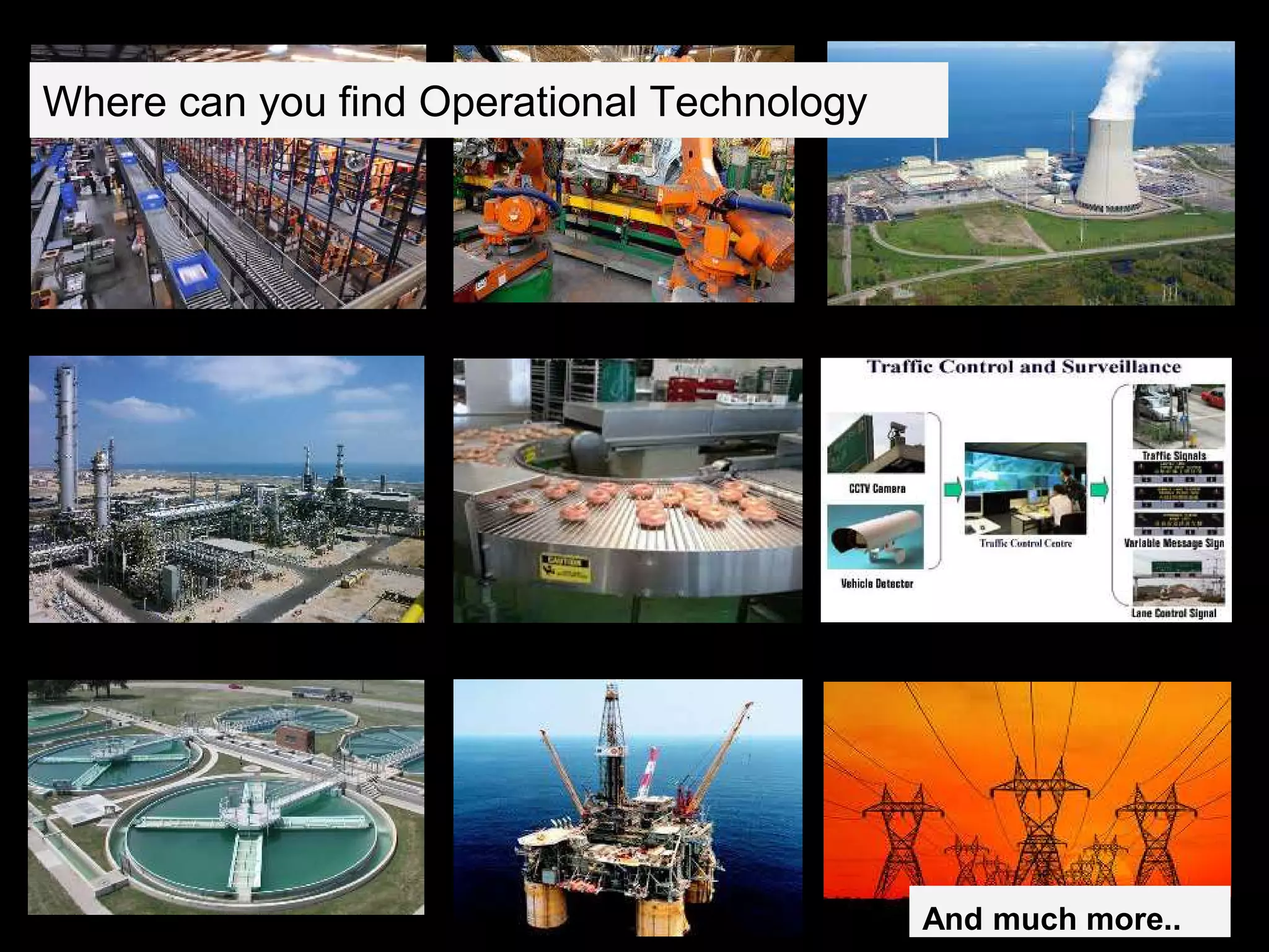 Where can you find Operational Technology
And much more..
 