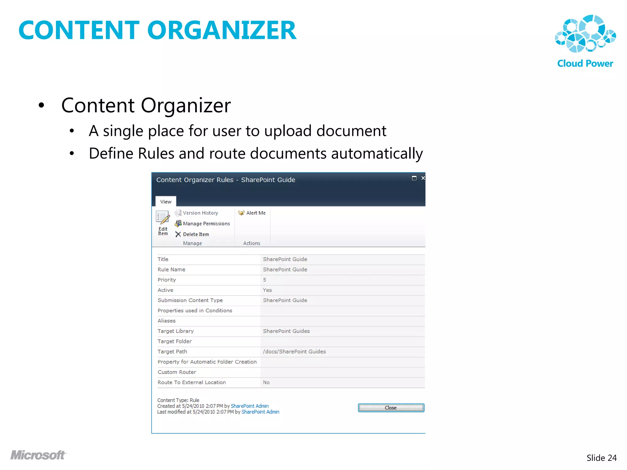 CONTENT ORGANIZER

 • Content Organizer
    • A single place for user to upload document
    • Define Rules and route documents automatically




                                                       Slide 24
 