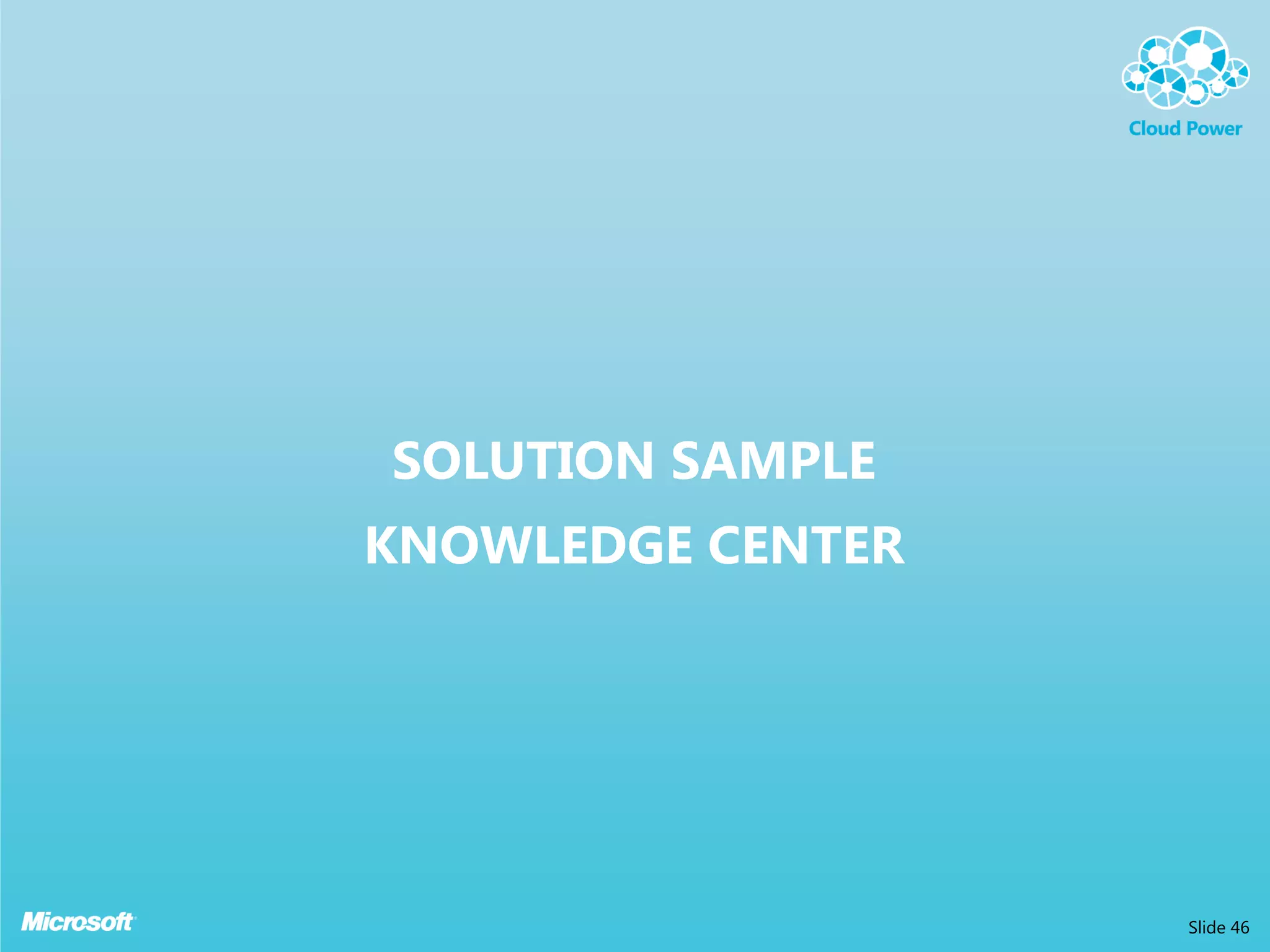 SOLUTION SAMPLE
KNOWLEDGE CENTER




                   Slide 46
 