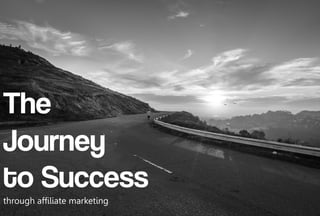 The
Blogger
Journey
to Success
through affiliate marketing
 