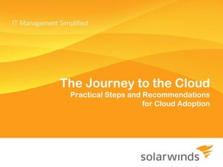 The Journey to the Cloud
 Practical Steps and Recommendations
                     for Cloud Adoption
 